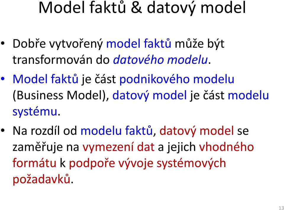 Model faktů je část podnikového modelu (Business Model), datový model je část
