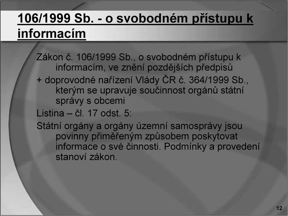 364/1999 Sb., kterým se upravuje součinnost orgánů státní správy s obcemi Listina čl. 17 odst.