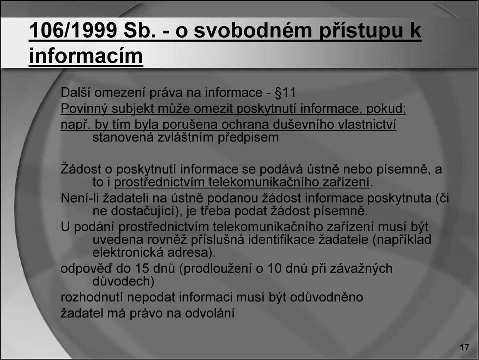 zařízení. Není-li žadateli na ústně podanou žádost informace poskytnuta (či ne dostačující), je třeba podat žádost písemně.