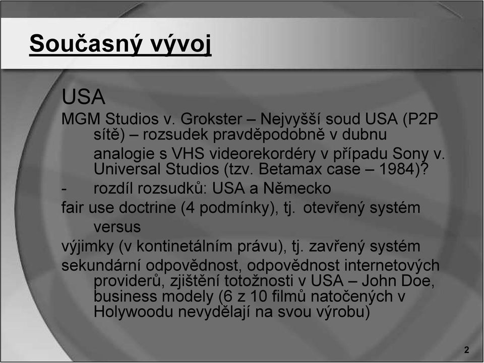 Universal Studios (tzv. Betamax case 1984)? - rozdíl rozsudků: USA a Německo fair use doctrine (4 podmínky), tj.