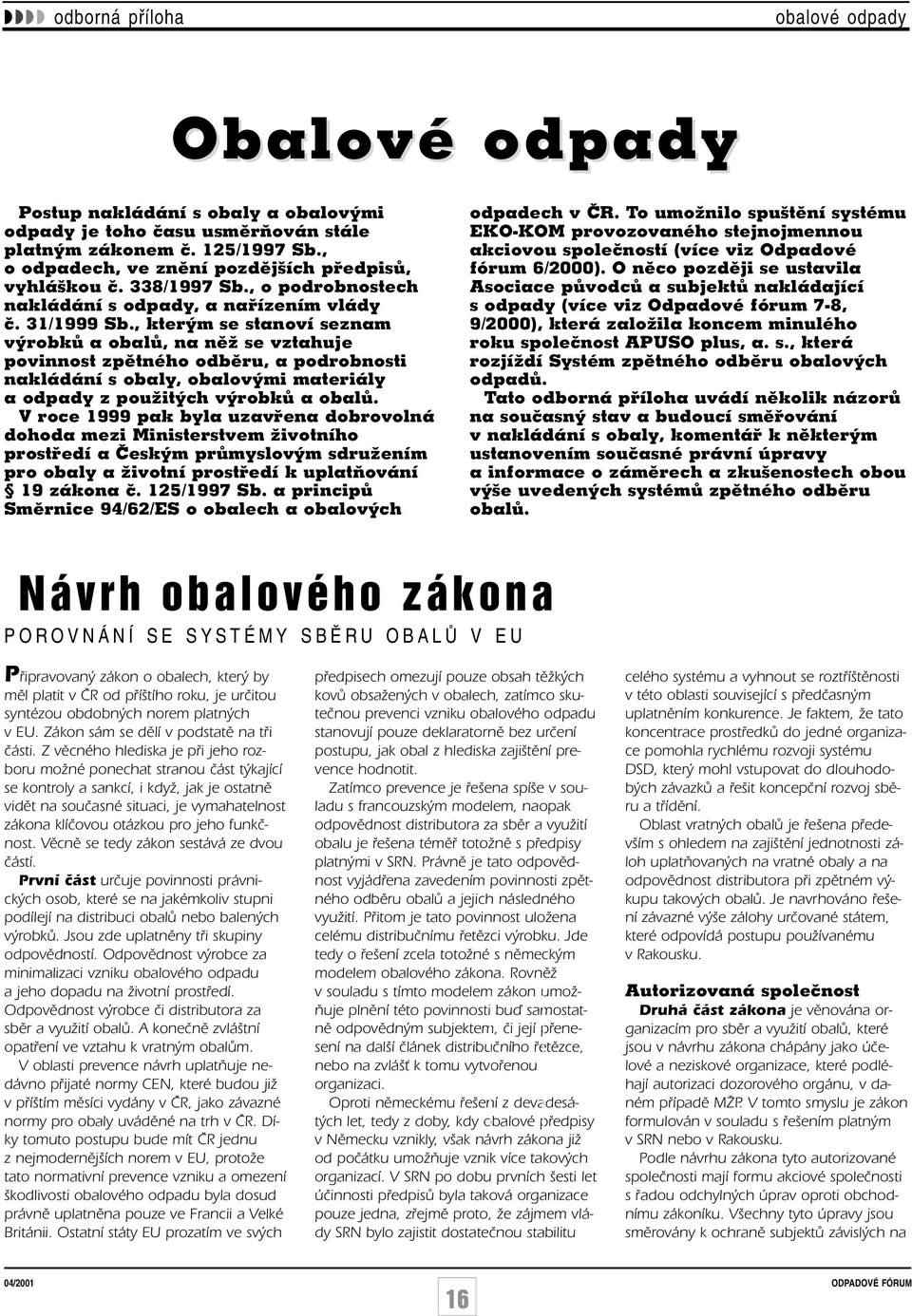 , kterým se stanoví seznam výrobků a obalů, na něž se vztahuje povinnost zpětného odběru, a podrobnosti nakládání s obaly, obalovými materiály a odpady z použitých výrobků a obalů.