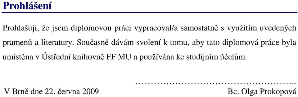 Současně dávám svolení k tomu, aby tato diplomová práce byla umístěna v