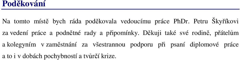 Děkuji také své rodině, přátelům a kolegyním v zaměstnání za