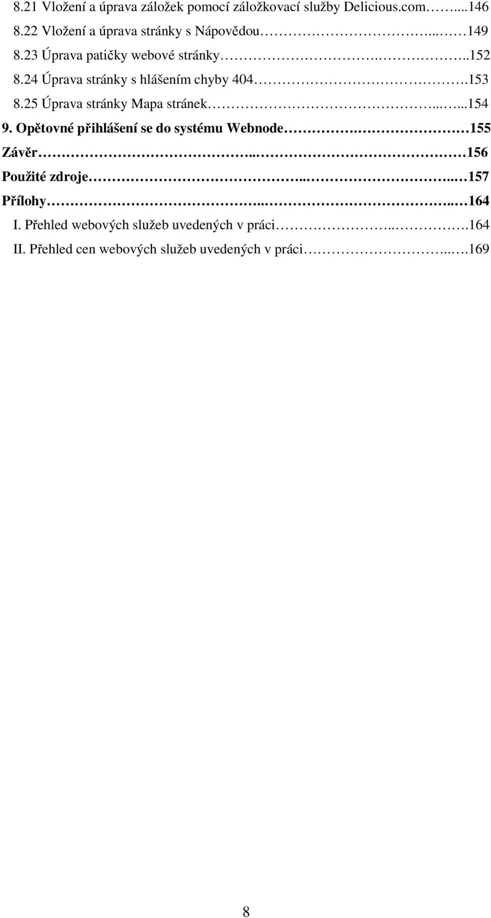 24 Úprava stránky s hlášením chyby 404.153 8.25 Úprava stránky Mapa stránek......154 9.