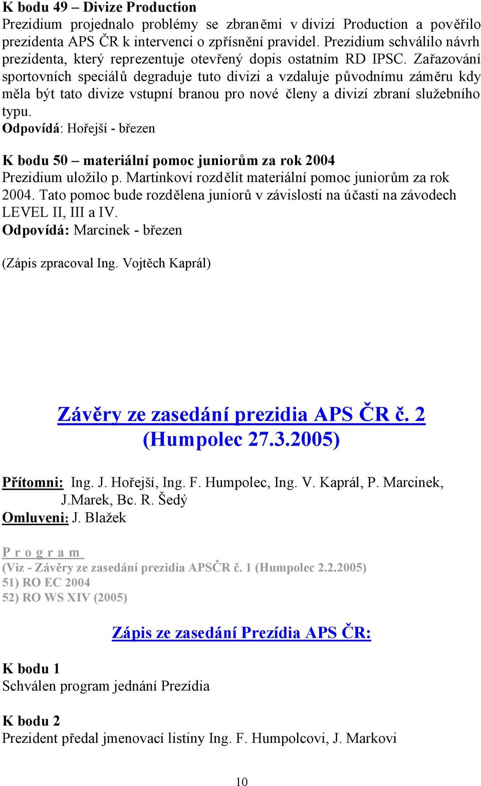 Zařazování sportovních speciálů degraduje tuto divizi a vzdaluje původnímu záměru kdy měla být tato divize vstupní branou pro nové členy a divizí zbraní služebního typu.