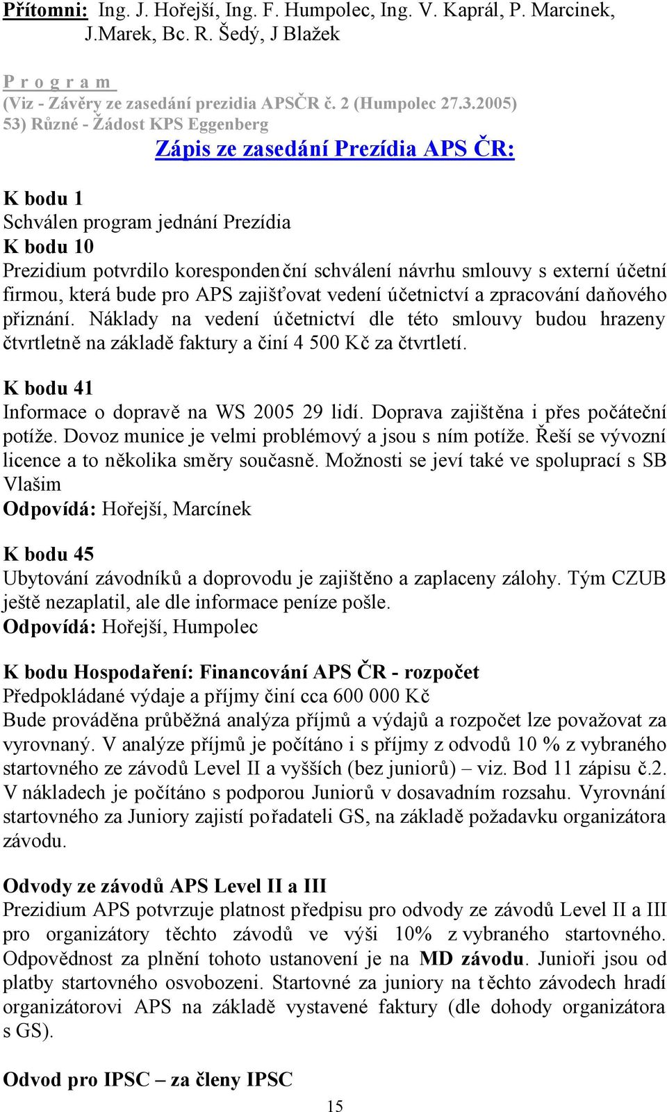 účetní firmou, která bude pro APS zajišťovat vedení účetnictví a zpracování daňového přiznání.