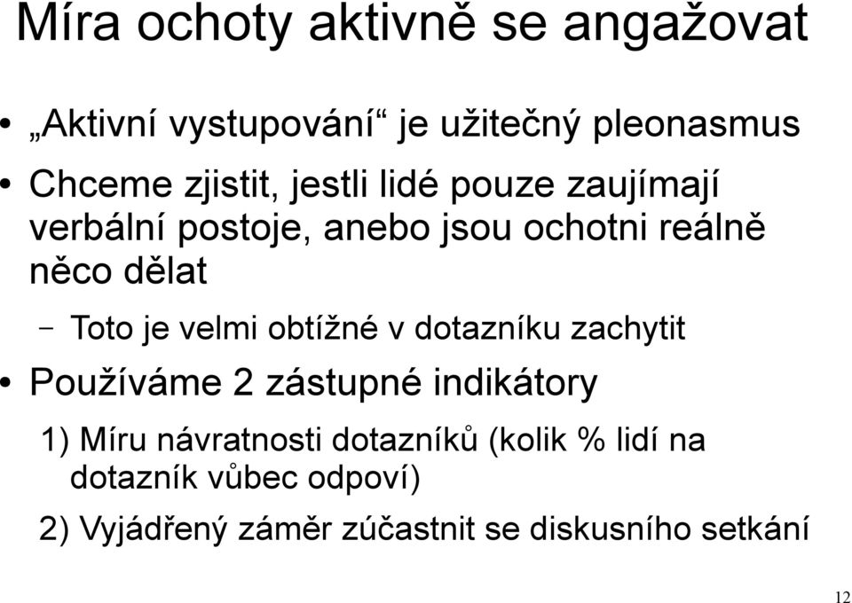 velmi obtížné v dotazníku zachytit Používáme 2 zástupné indikátory 1) Míru návratnosti