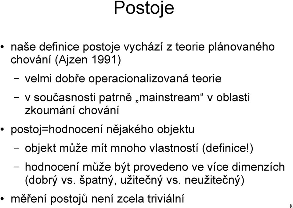 postoj=hodnocení nějakého objektu objekt může mít mnoho vlastností (definice!