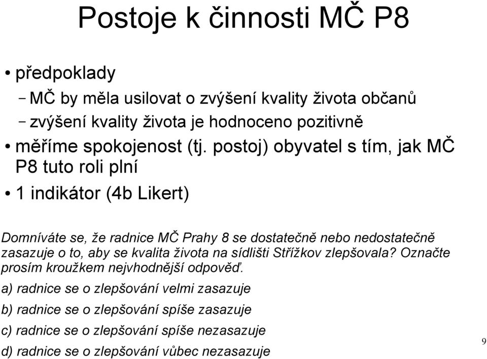 postoj) obyvatel s tím, jak MČ P8 tuto roli plní 1 indikátor (4b Likert) Domníváte se, že radnice MČ Prahy 8 se dostatečně nebo nedostatečně