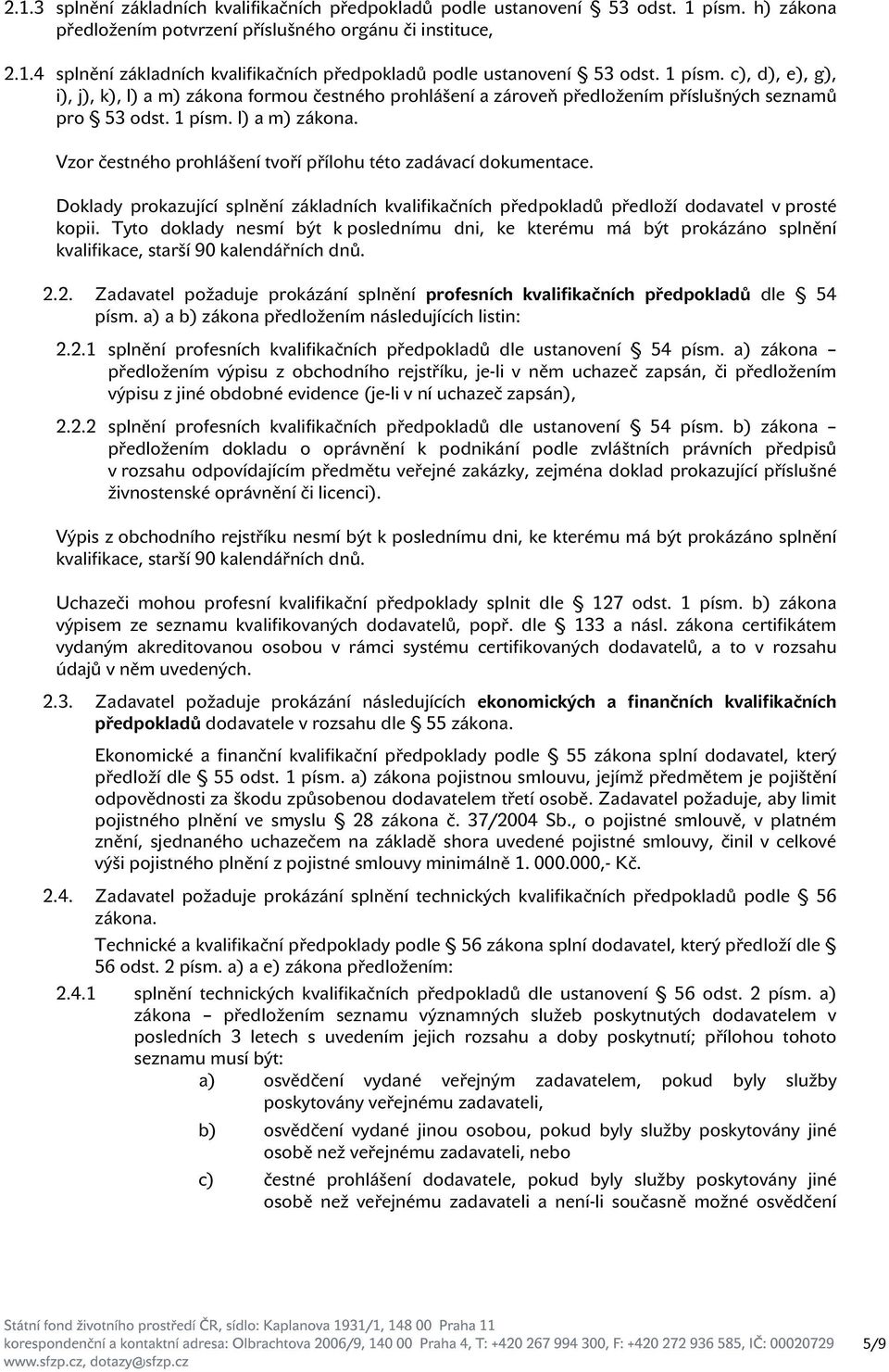 Doklady prokazující splnění základních kvalifikačních předpokladů předloží dodavatel v prosté kopii.