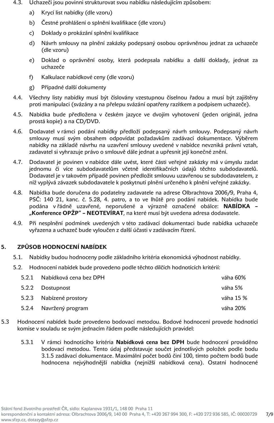 Kalkulace nabídkové ceny (dle vzoru) g) Případné další dokumenty 4.