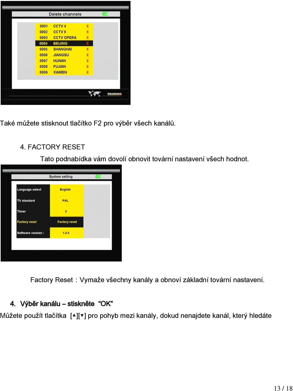 Factory Reset:Vymaže všechny kanály a obnoví základní tovární nastavení. 4.