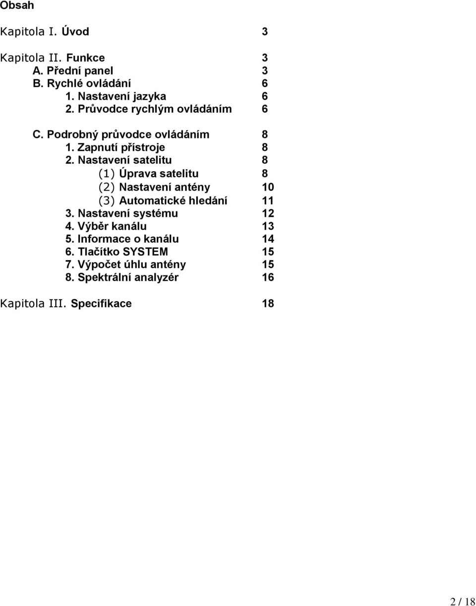 Nastavení satelitu 8 (1) Úprava satelitu 8 (2) Nastavení antény 10 (3) Automatické hledání 11 3.