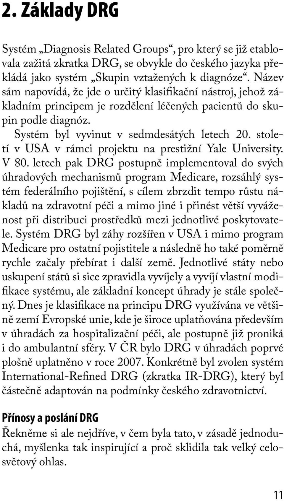 století v USA v rámci projektu na prestižní Yale University. V 80.