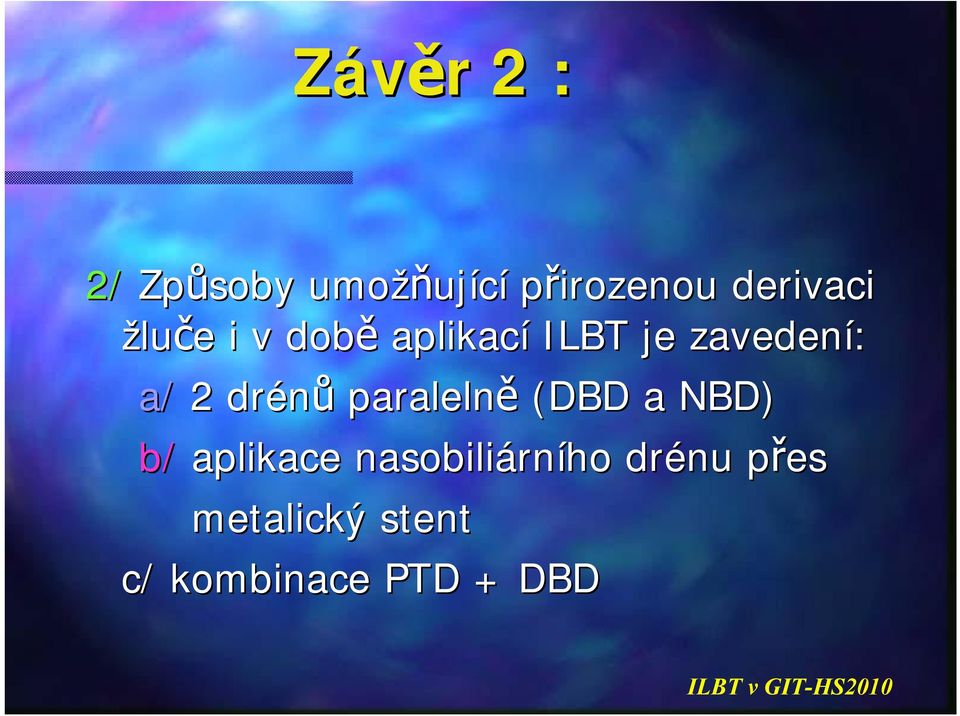 a/ 2 drénů paralelně (DBD a NBD) b/ aplikace