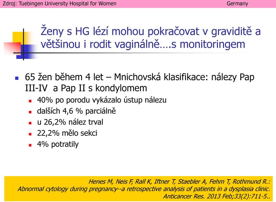 dalších 4,6 % parciálně u 26,2% nález trval 22,2% mělo sekci 4% potratily Henes M, Neis F, Rall K, Iftner T, Staebler A, Fehm T,