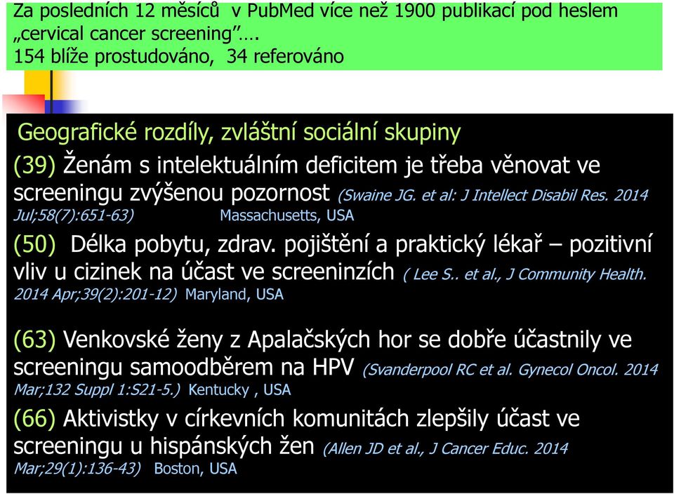 2014 Jul;58(7):651-63) Massachusetts, USA (50) Délka pobytu, zdrav. pojištění a praktický lékař pozitivní vliv u cizinek na účast ve screeninzích ( Lee S.. et al., J Community Health.