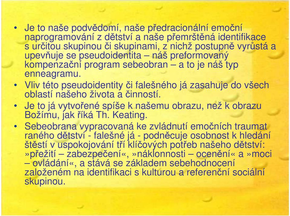 Je to já vytvořené spíše k našemu obrazu, než k obrazu Božímu, jak říká Th. Keating.