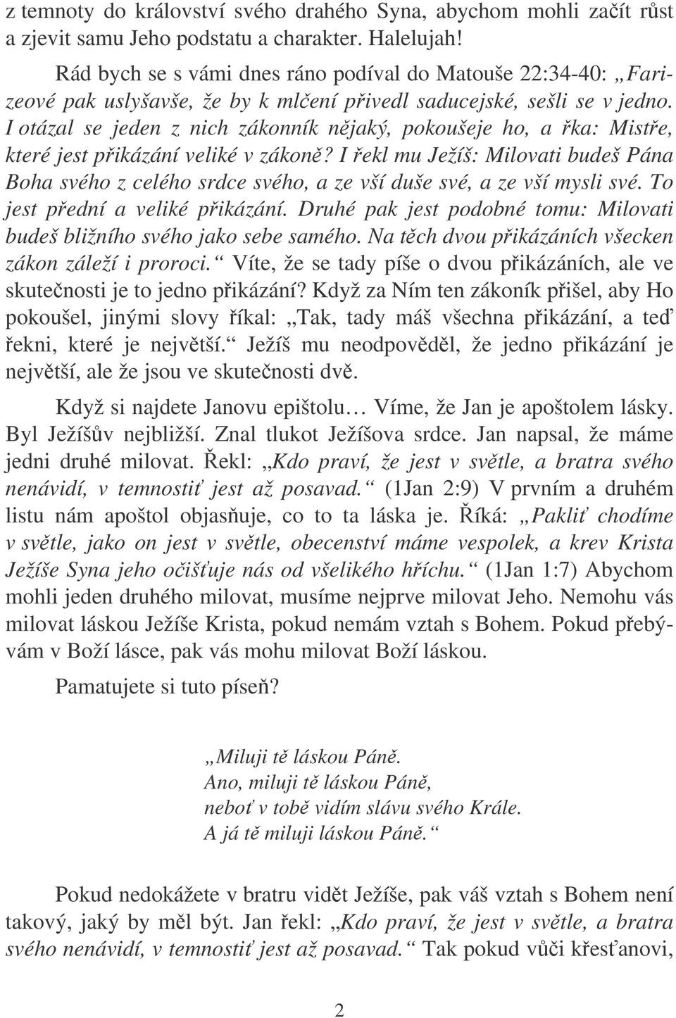 I otázal se jeden z nich zákonník njaký, pokoušeje ho, a ka: Miste, které jest pikázání veliké v zákon?