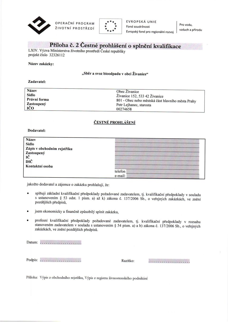 Obec nebo mdstsk6 d6st hlavniho mdsta prahv Petr Lejhanec, starosta 00274658 Dodavatel: Nfzev Zipis v obchodnim rejstiiku T,j,stoupenf IC DIE Kontaktni osoba telefon e-mail: jakozto dodavatel