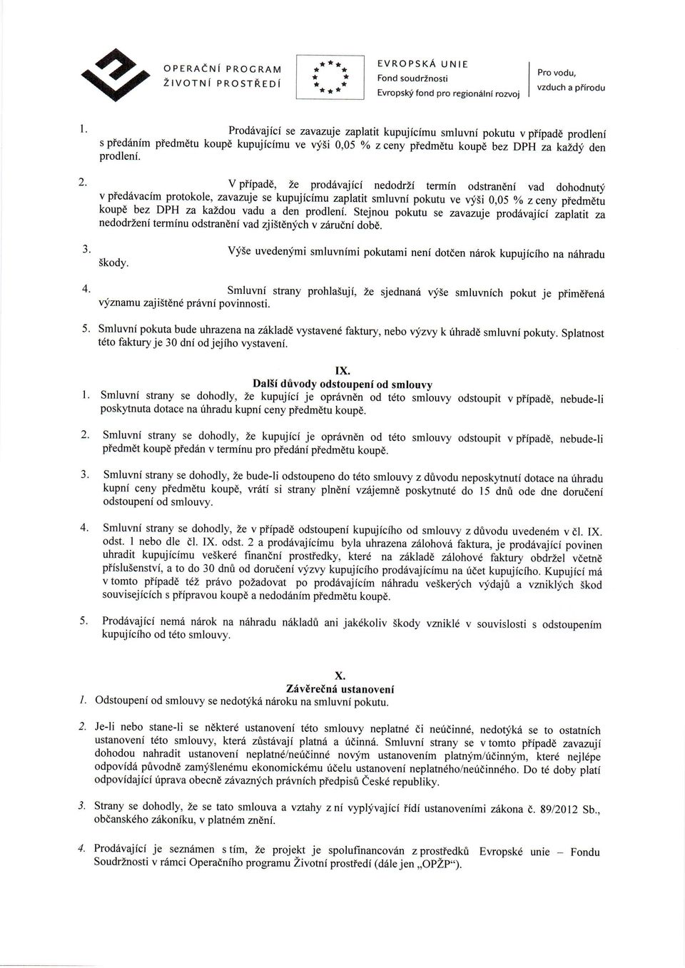 v piipadd, Le prod6vajici nedodrzi termin odstrandni vad dohodnut-f vpied6vacim protokole, zavazuje se kupujicimu zaplatit smluvni pokutu ve vi5i 0,05 yo zceny piedm6tu koupd bez DPH za kazdou vadu a