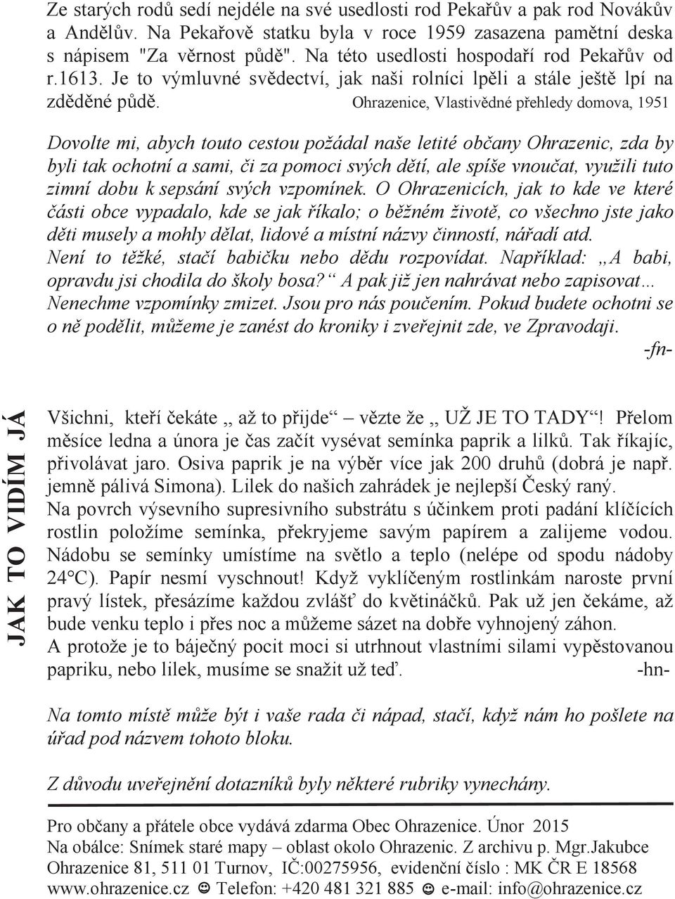 Ohrazenice, Vlastivědné přehledy domova, 1951 Dovolte mi, abych touto cestou požádal naše letité občany Ohrazenic, zda by byli tak ochotní a sami, či za pomoci svých dětí, ale spíše vnoučat, využili