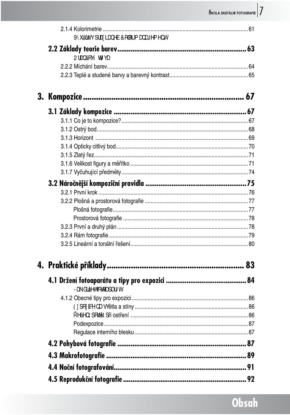 .. 71 3.1.7 Vyčuhující předměty... 74 3.2 Náročnější kompoziční pravidla...75 3.2.1 První krok... 76 3.2.2 Plošná a prostorová fotografi e... 77 Plošná fotografi e... 77 Prostorová fotografi e... 78 3.