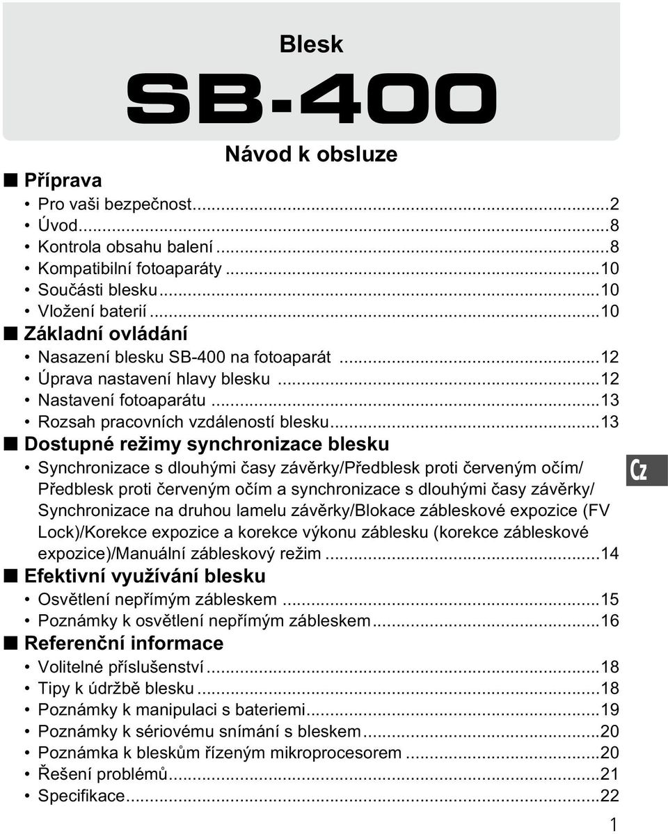 ..13 Dostupné režimy synchronizace blesku Synchronizace s dlouhými asy záv rky/p edblesk proti erveným o ím/ P edblesk proti erveným o ím a synchronizace s dlouhými asy záv rky/ Synchronizace na