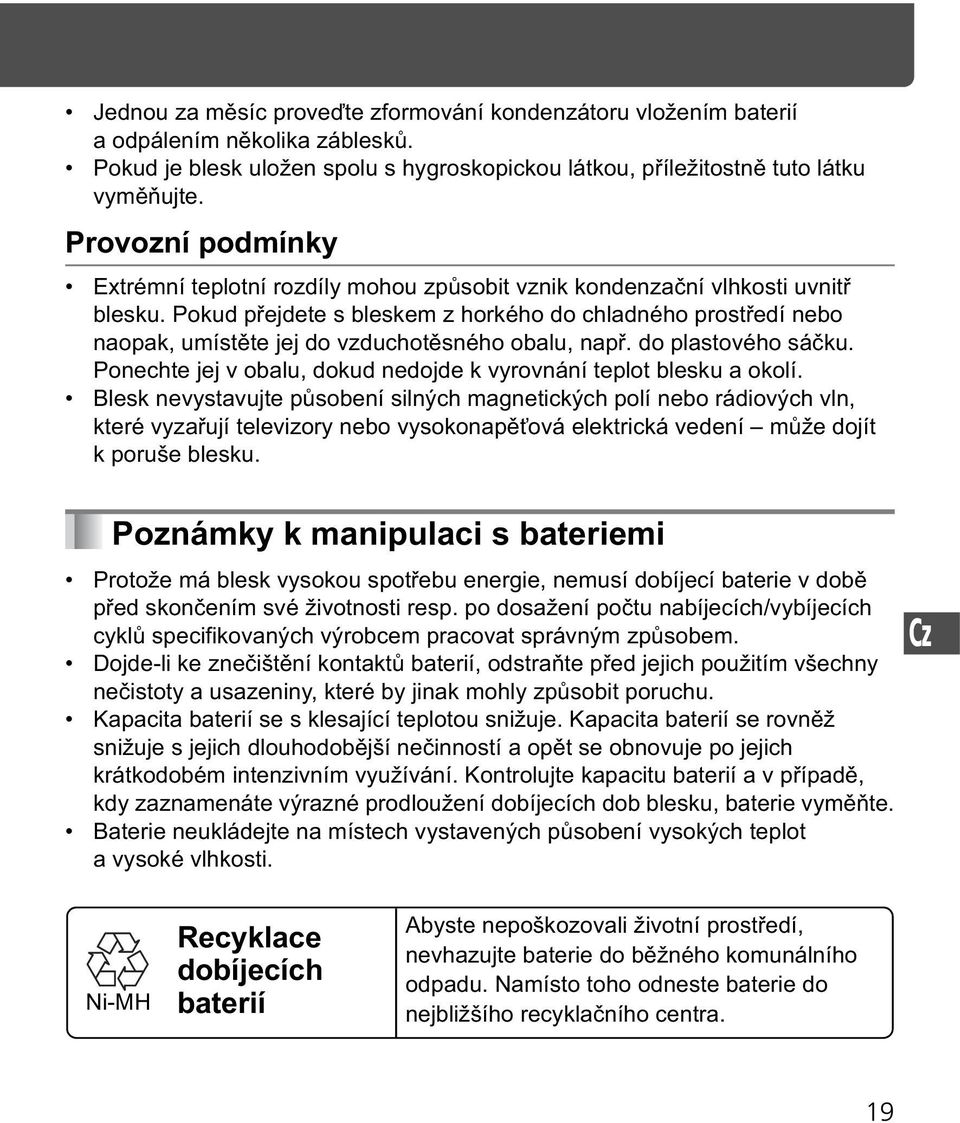 Pokud p ejdete s bleskem z horkého do chladného prost edí nebo naopak, umíst te jej do vzduchot sného obalu, nap. do plastového sá ku.