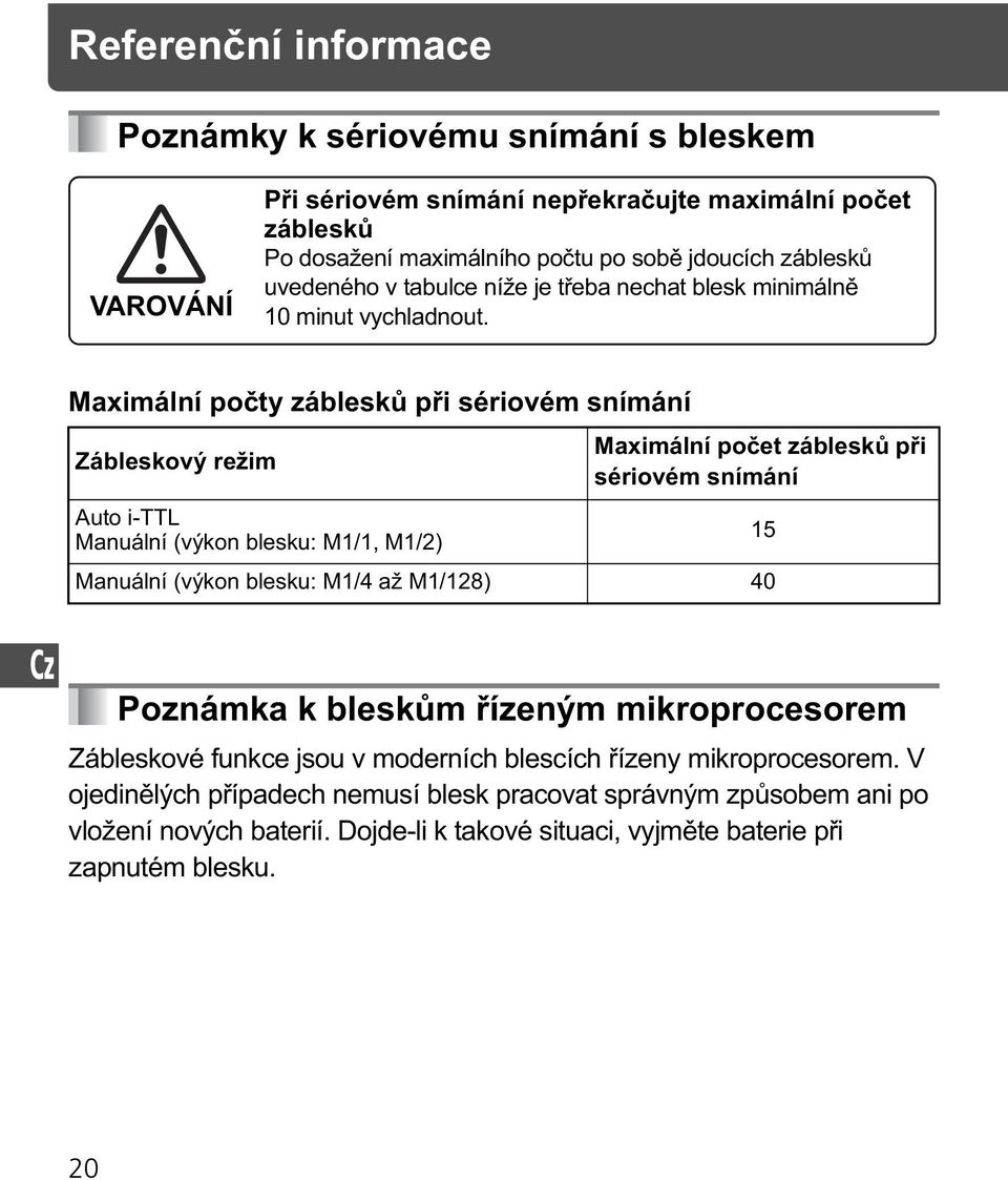 Maximální po ty záblesk p i sériovém snímání Zábleskový režim Auto i-ttl Manuální (výkon blesku: M1/1, M1/2) Maximální po et záblesk p i sériovém snímání Manuální (výkon blesku: M1/4