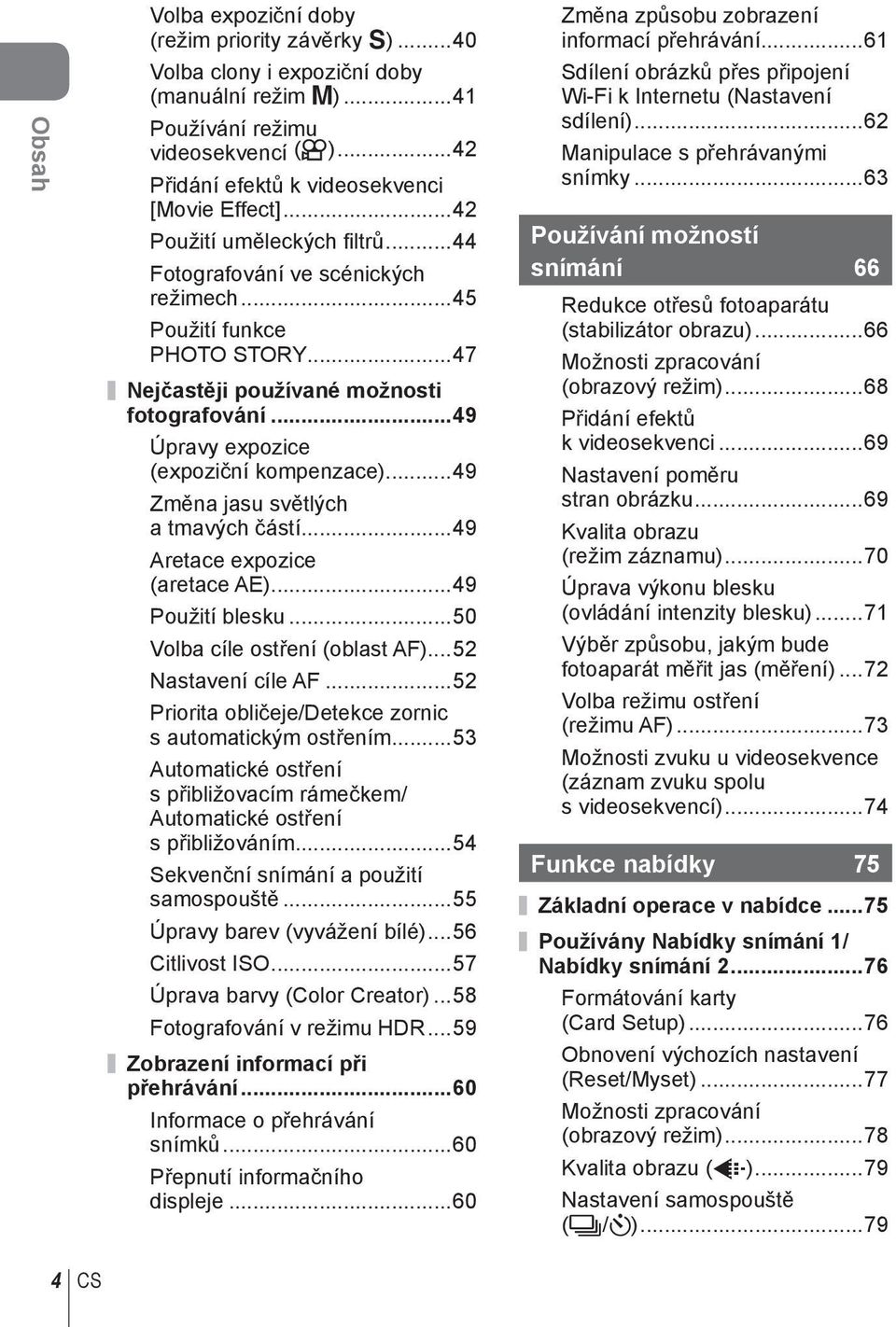 ..49 Změna jasu světlých a tmavých částí...49 Aretace expozice (aretace AE)...49 Použití blesku...50 Volba cíle ostření (oblast AF)...5 Nastavení cíle AF.