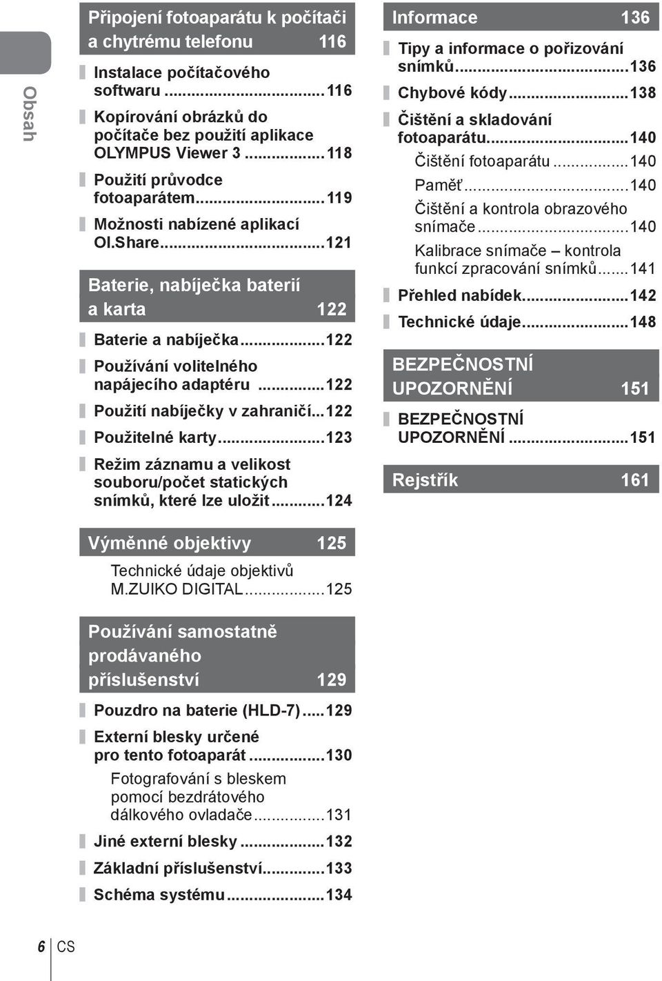 ..1 Použití nabíječky v zahraničí...1 Použitelné karty...13 Režim záznamu a velikost souboru/počet statických snímků, které lze uložit...14 Informace 136 Tipy a informace o pořizování snímků.