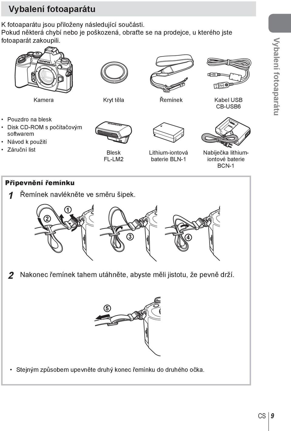 Kamera Kryt těla Řemínek Kabel USB CB-USB6 Pouzdro na blesk Disk CD-ROM s počítačovým softwarem Návod k použití Záruční list Blesk FL-LM