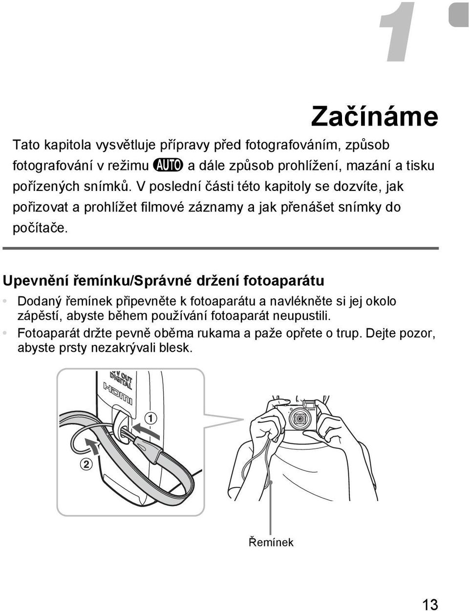 Upevnění řemínku/správné držení fotoaparátu Dodaný řemínek připevněte k fotoaparátu a navlékněte si jej okolo zápěstí, abyste během