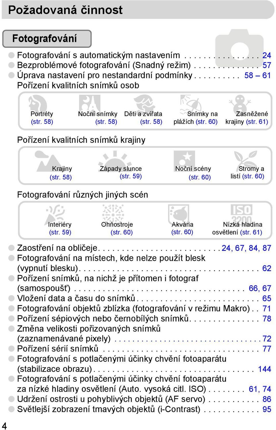 61) Pořízení kvalitních snímků krajiny J Krajiny UZápady slunce (str. 58) (str. 59), Noční scény (str. 60) O Stromy a listí (str. 60) Fotografování různých jiných scén H Interiéry (str.