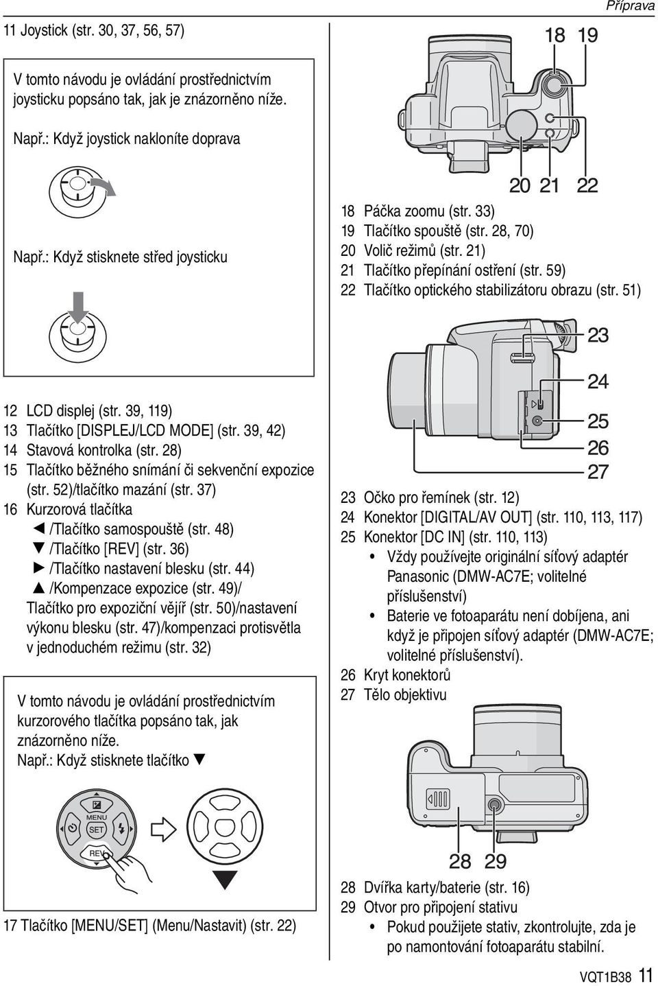 59) 22 Tlačítko optického stabilizátoru obrazu (str. 51) 12 LCD displej (str. 39, 119) 13 Tlačítko [DISPLEJ/LCD MODE] (str. 39, 42) 14 Stavová kontrolka (str.