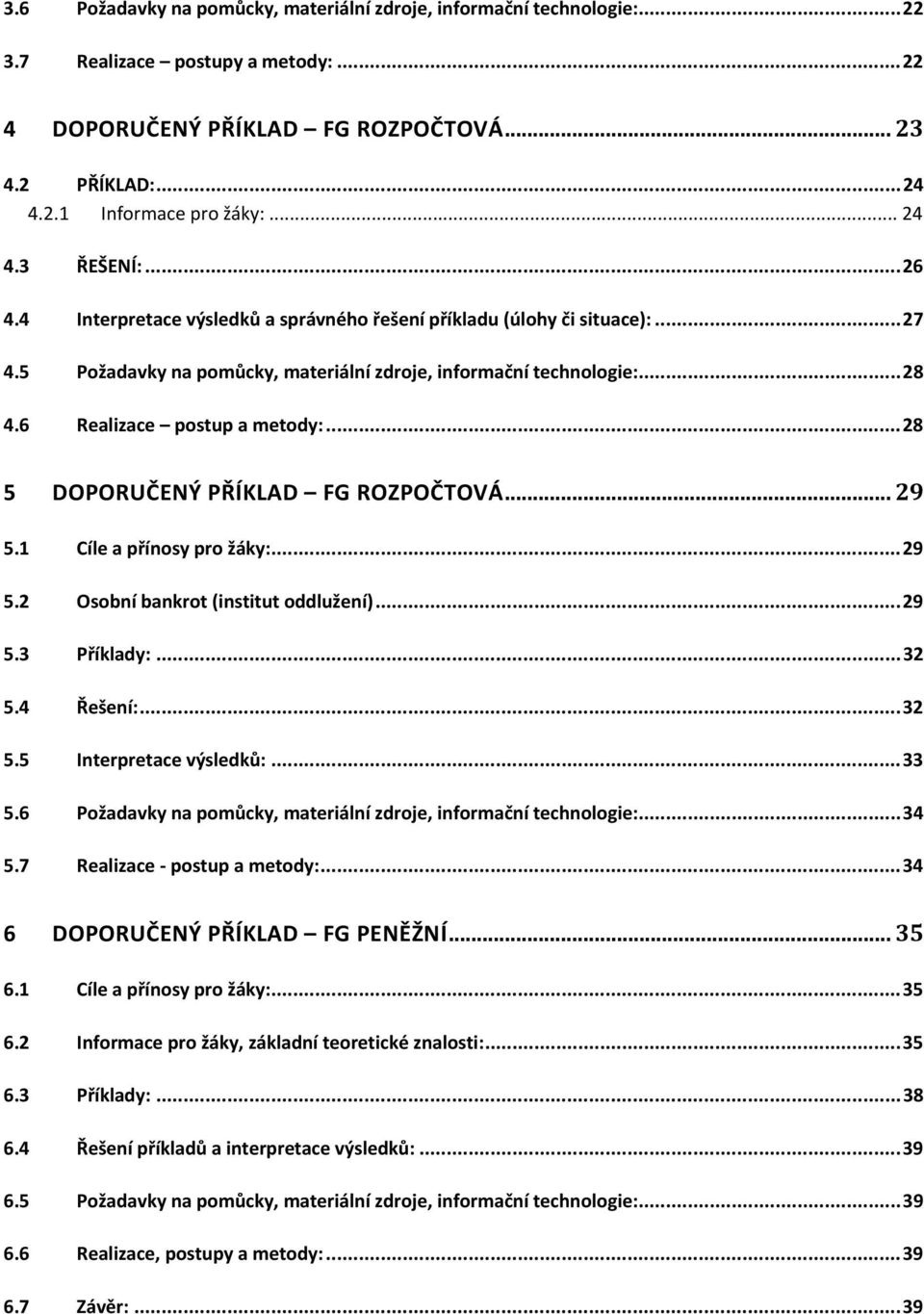 6 Realizace postup a metody:...28 5 DOPORUČENÝ PŘÍKLAD FG ROZPOČTOVÁ... 29 5.1 Cíle a přínosy pro žáky:...29 5.2 Osobní bankrot (institut oddlužení)...29 5.3 Příklady:...32 5.4 Řešení:...32 5.5 Interpretace výsledků:.