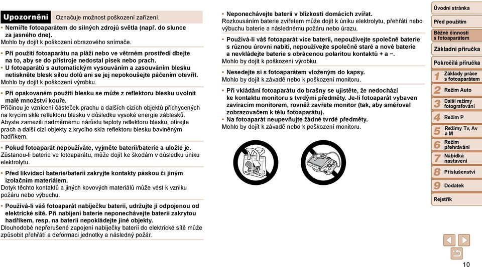 U fotoaparátů s automatickým vysouváním a zasouváním blesku netiskněte blesk silou dolů ani se jej nepokoušejte páčením otevřít. Mohlo by dojít k poškození výrobku.