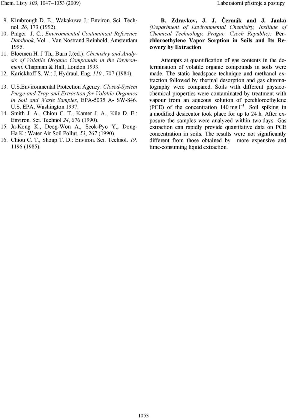 Hydraul. Eng. 110, 707 (1984). 13. U.S.Envronmental Protecton Agency: Closed-System Purge-and-Trap and Extracton for Volatle Organcs n Sol and Waste Samples, EPA-5035 A- SW-846. U.S. EPA, Washngton 1997.