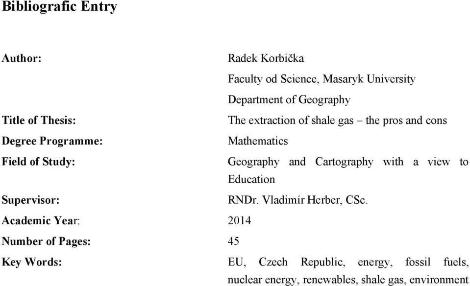 Geography and Cartography with a view to Education Supervisor: RNDr. Vladimír Herber, CSc.