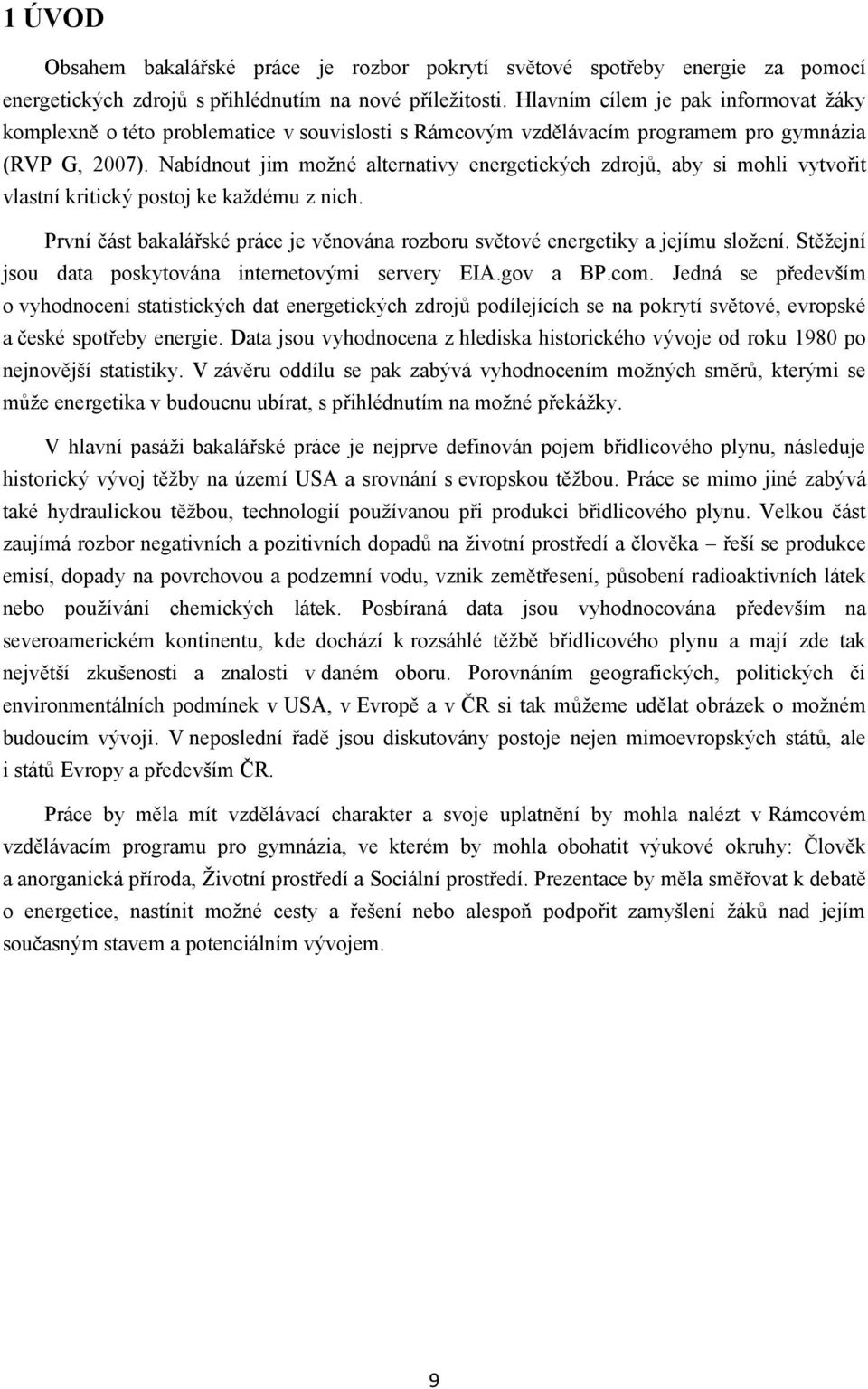 Nabídnout jim moņné alternativy energetických zdrojů, aby si mohli vytvořit vlastní kritický postoj ke kaņdému z nich.