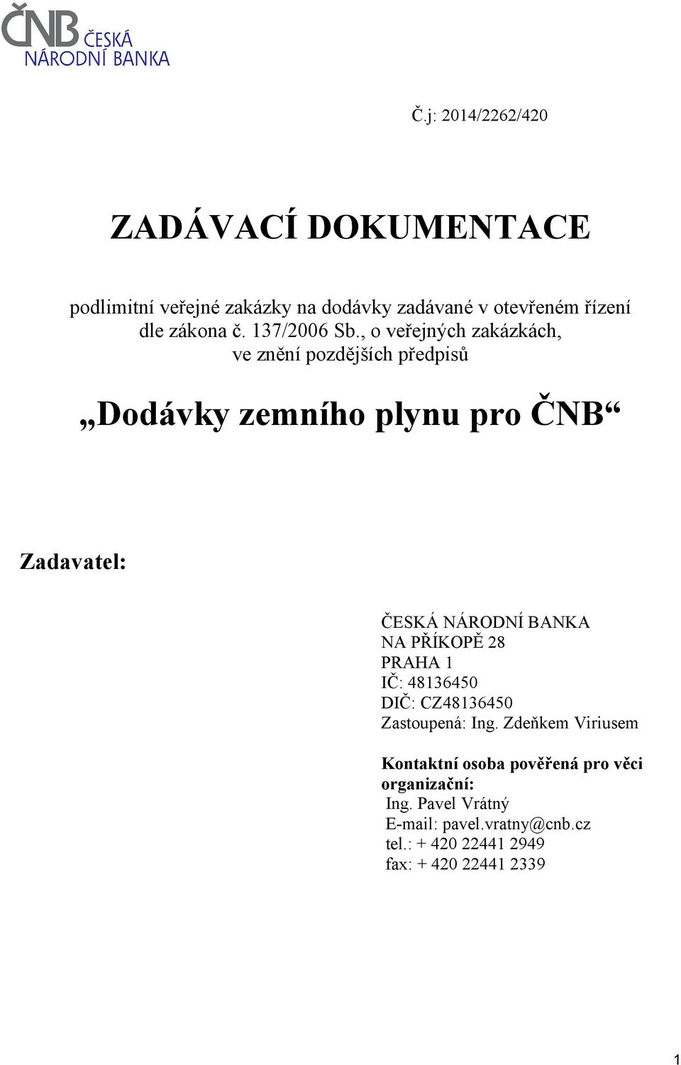 , o veřejných zakázkách, ve znění pozdějších předpisů Dodávky zemního plynu pro ČNB Zadavatel: ČESKÁ NÁRODNÍ BANKA NA