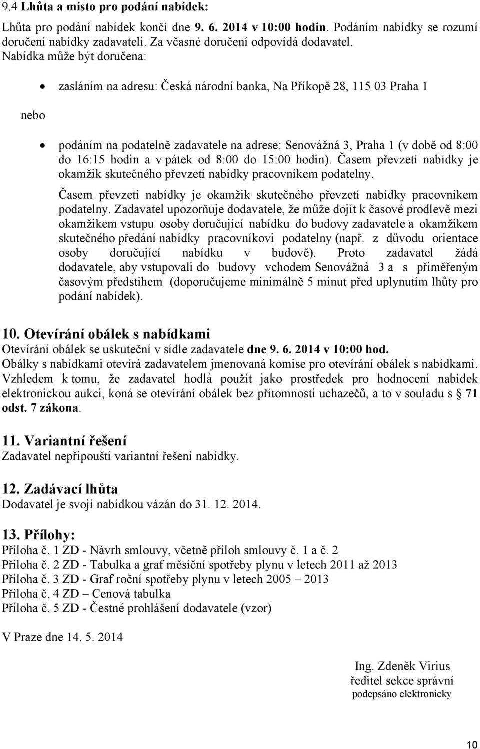 v pátek od 8:00 do 15:00 hodin). Časem převzetí nabídky je okamžik skutečného převzetí nabídky pracovníkem podatelny.