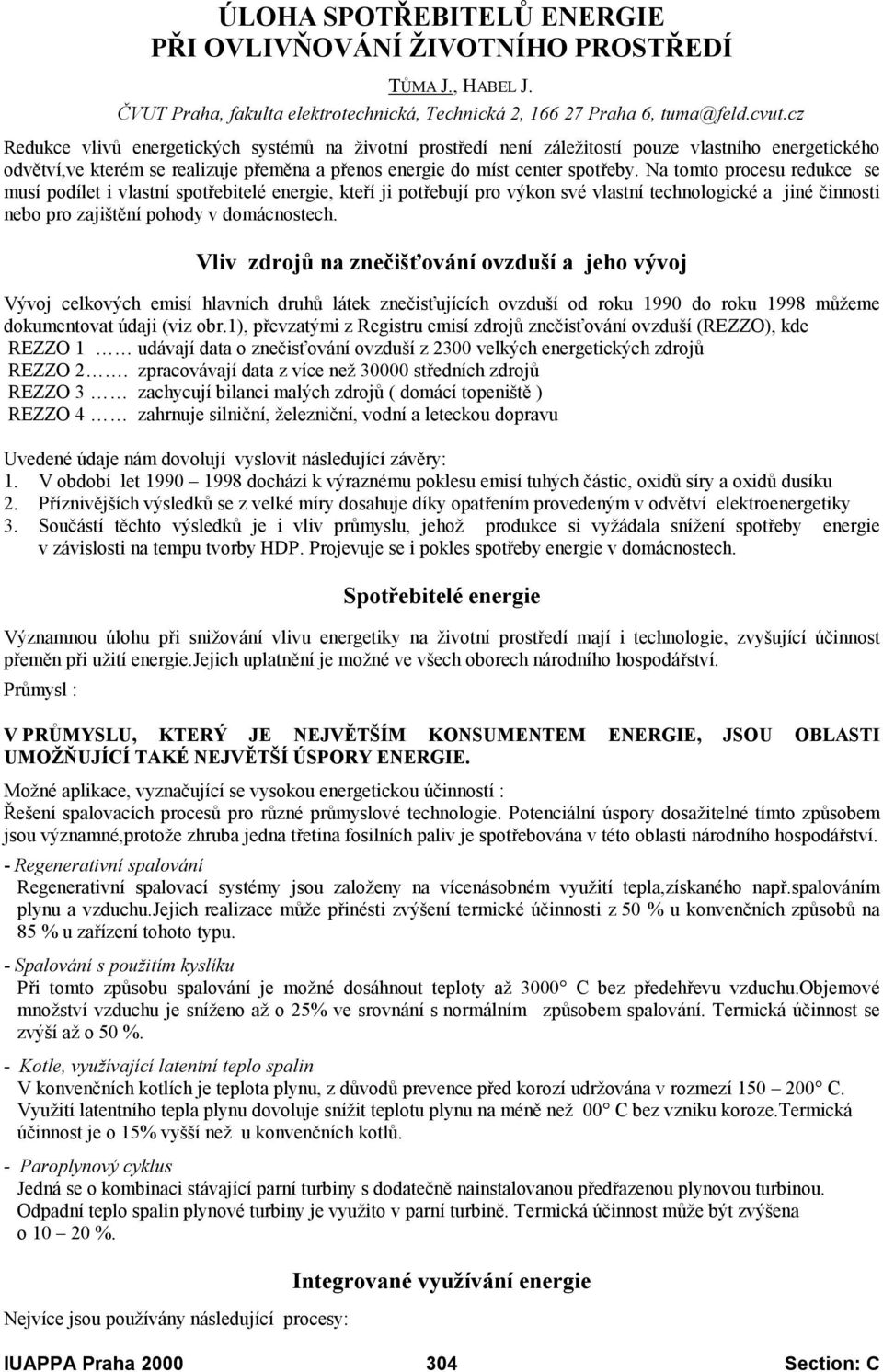 Na tomto procesu redukce se musí podílet i vlastní spotřebitelé energie, kteří ji potřebují pro výkon své vlastní technologické a jiné činnosti nebo pro zajištění pohody v domácnostech.