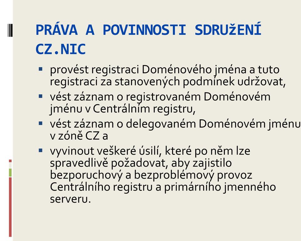 záznam o registrovaném Doménovém jménu v Centrálním registru, vést záznam o delegovaném Doménovém