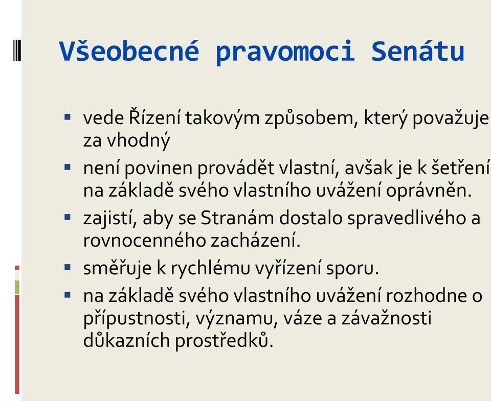 zajistí, aby se Stranám dostalo spravedlivého a rovnocenného zacházení.