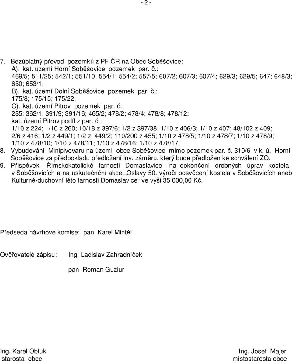 č.: 285; 362/1; 391/9; 391/16; 465/2; 478/2; 478/4; 478/8; 478/12; kat. území Pitrov podíl z par. č.