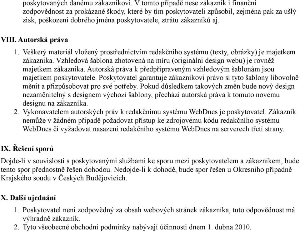 VIII. Autorská práva 1. Veškerý materiál vložený prostřednictvím redakčního systému (texty, obrázky) je majetkem zákazníka.