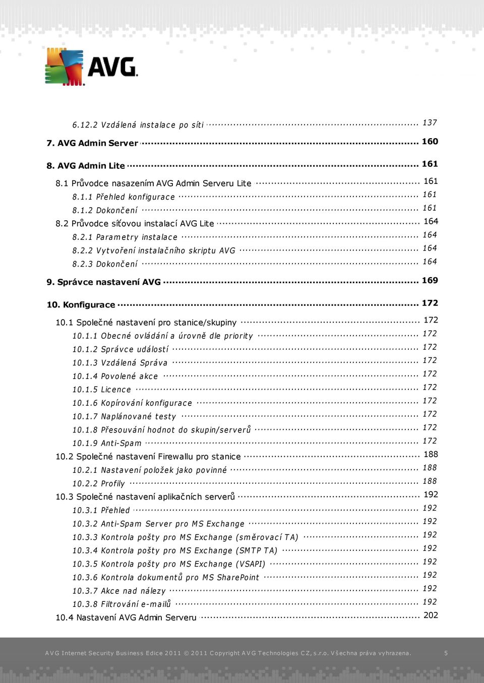 .. Správce nastavení AVG... 172 10. Konfigurace... 172 10.1 Společné nastavení pro stanice/skupiny 172 10.1.1... Obe c né ov lá dá ní a úrov ně dle priorit y 172 10.1.2... Sprá v c e udá lost í 172 10.