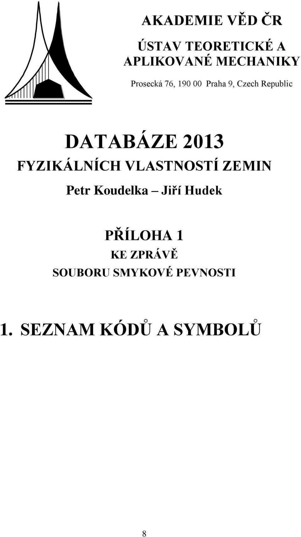 FYZIKÁLNÍCH VLASTNOSTÍ ZEMIN Petr Koudelka Jiří Hudek